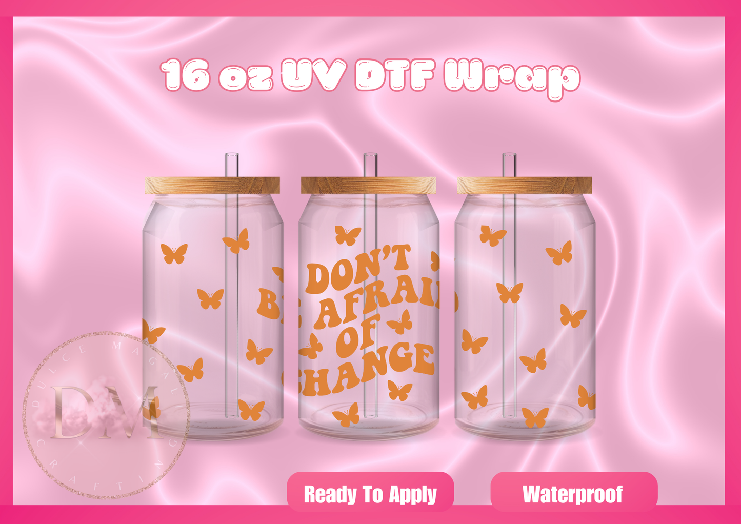 Don't Be Afraid of Change UV DTF Wrap