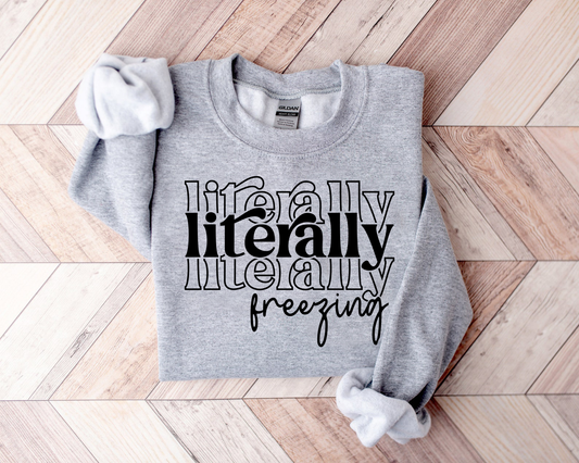 Literally Freezing Sweatshirt, Christmas Gift Sweatshirt