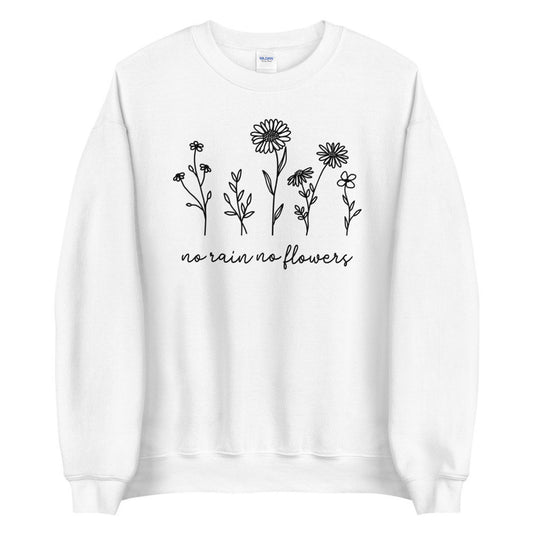 No Rain No Flowers Sweatshirt, Christmas Gift, Flower Sweater